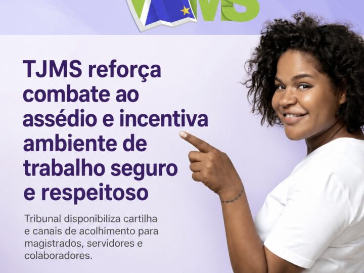 TJMS reforça combate ao assédio e incentiva ambiente de trabalho seguro e respeitoso
