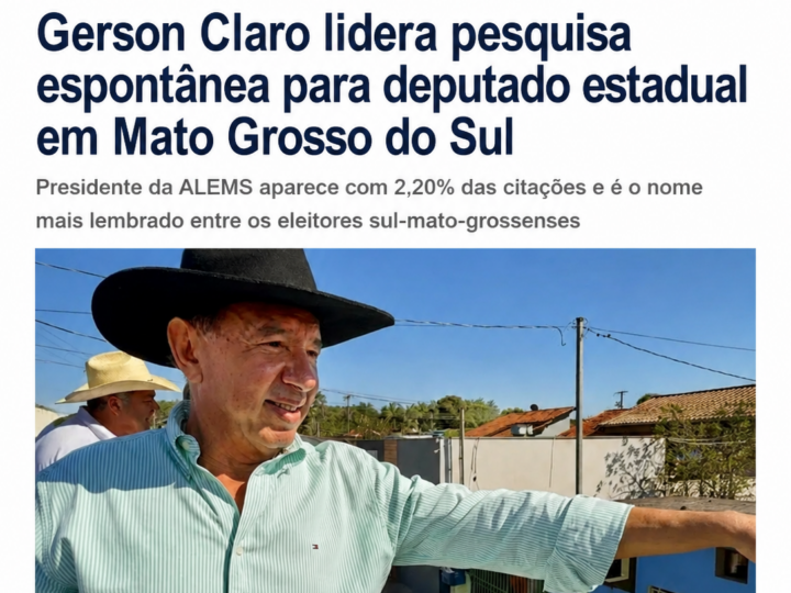 Gerson Claro lidera pesquisa espontânea para deputado estadual em Mato Grosso do Sul