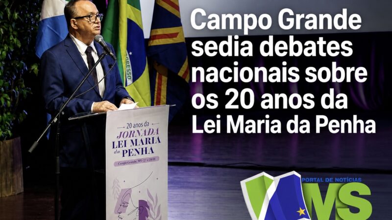 Campo Grande sedia debates nacionais sobre os 20 anos da Lei Maria da Penha