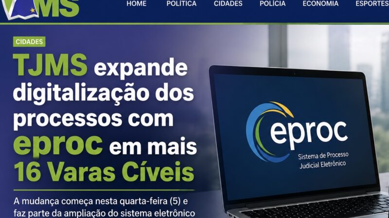 TJMS expande digitalização dos processos com eproc em mais 16 Varas Cíveis